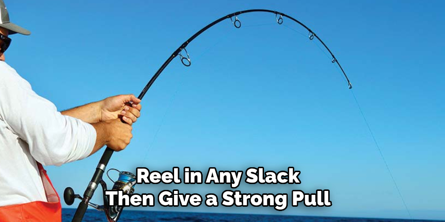 Reel in Any Slack and Then Give a Strong Pull