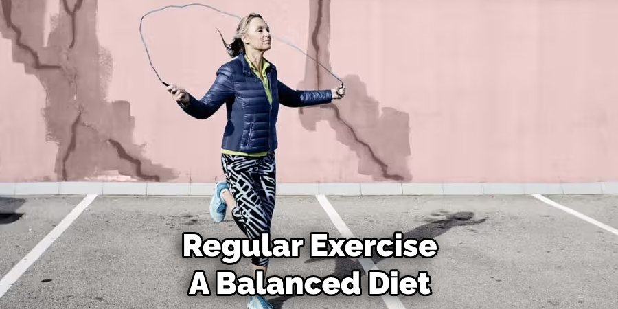 Regular Exercise
A Balanced Diet