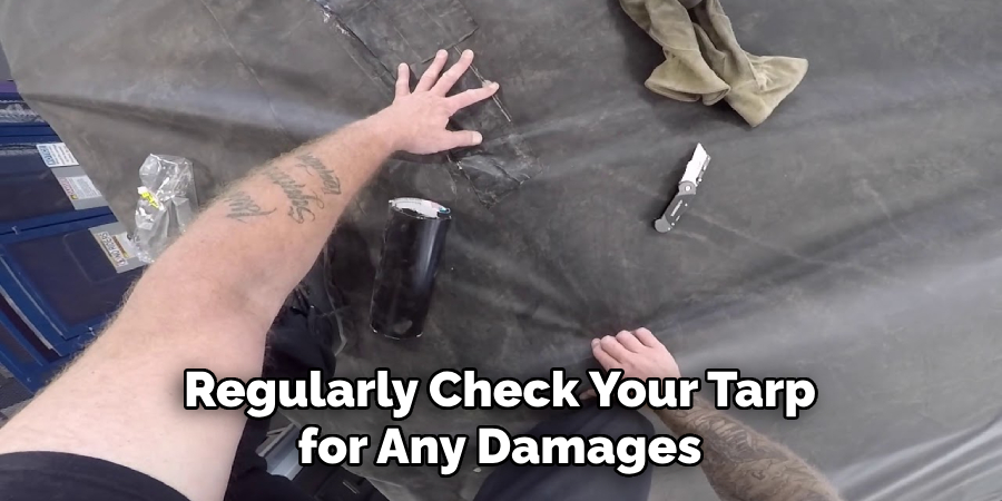 Regularly Check Your Tarp for Any Damages