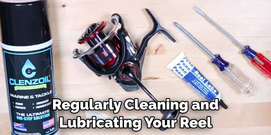 Regularly Cleaning and Lubricating Your Reel