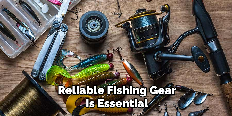 Reliable Fishing Gear is Essential