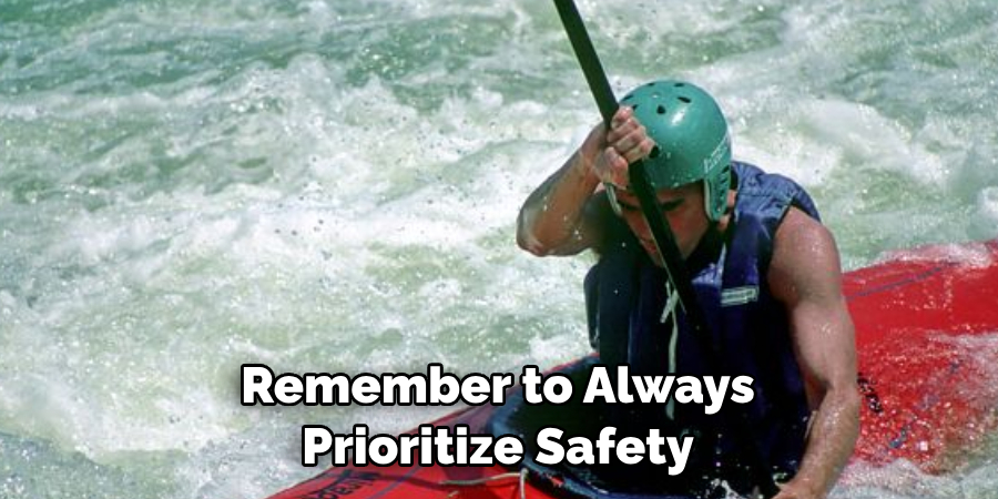 Remember to Always 
Prioritize Safety