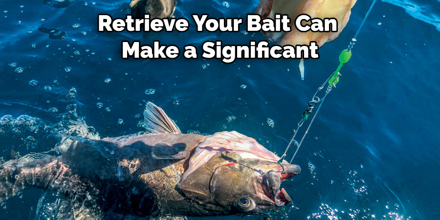 Retrieve Your Bait Can 
Make a Significant