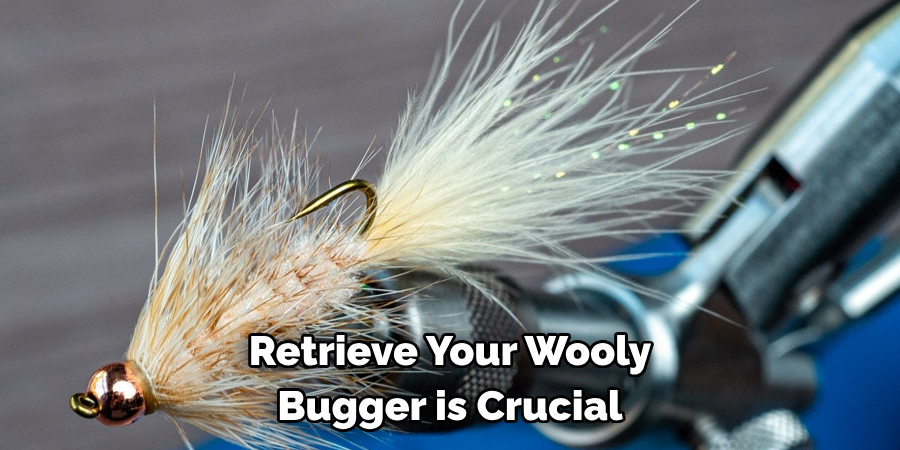 Retrieve Your Wooly 
Bugger is Crucial