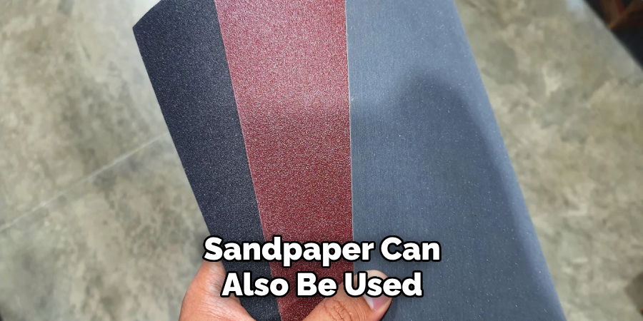 Sandpaper Can Also Be Used