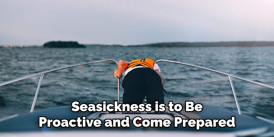 Seasickness is to Be Proactive and Come Prepared