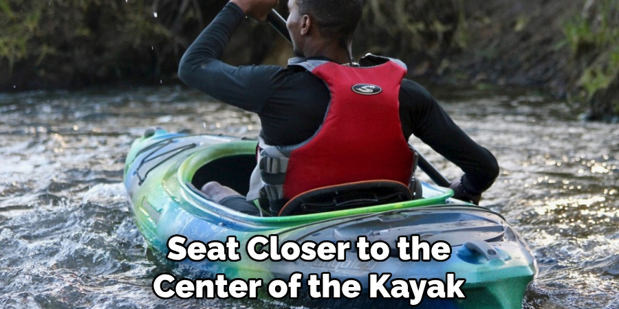 Seat Closer to the Center of the Kayak