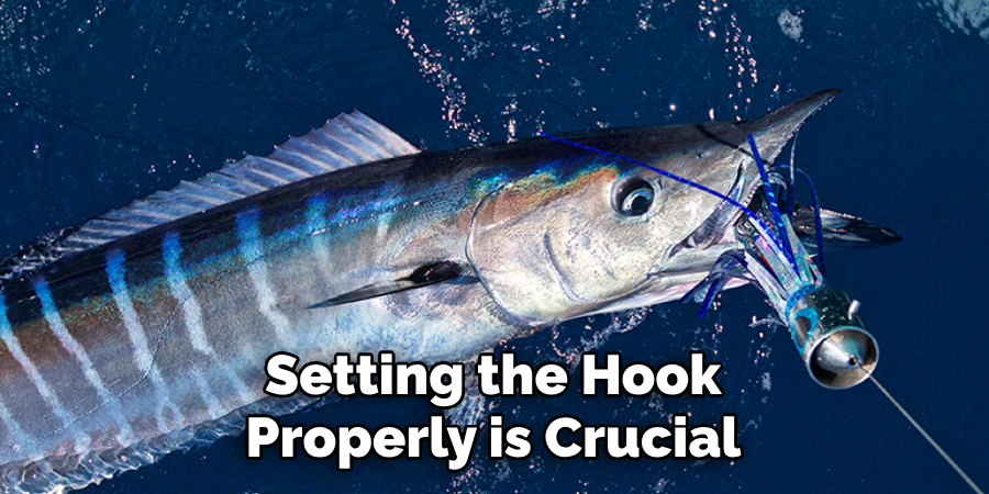 Setting the Hook Properly is Crucial