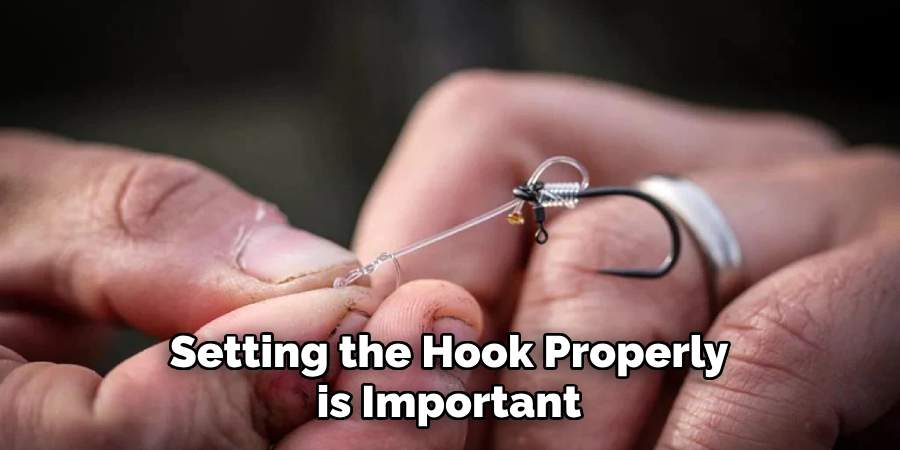 Setting the Hook Properly is Important