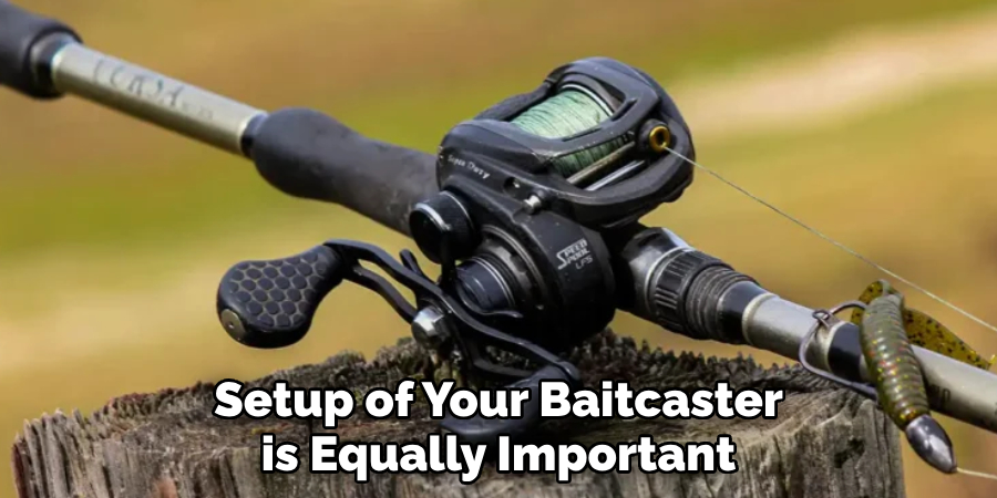 Setup of Your Baitcaster is Equally Important