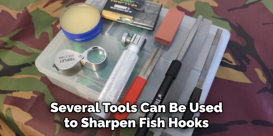 Several Tools Can Be Used to Sharpen Fish Hooks