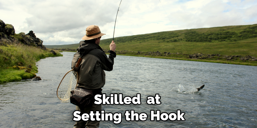 Skilled You Are at Setting the Hook