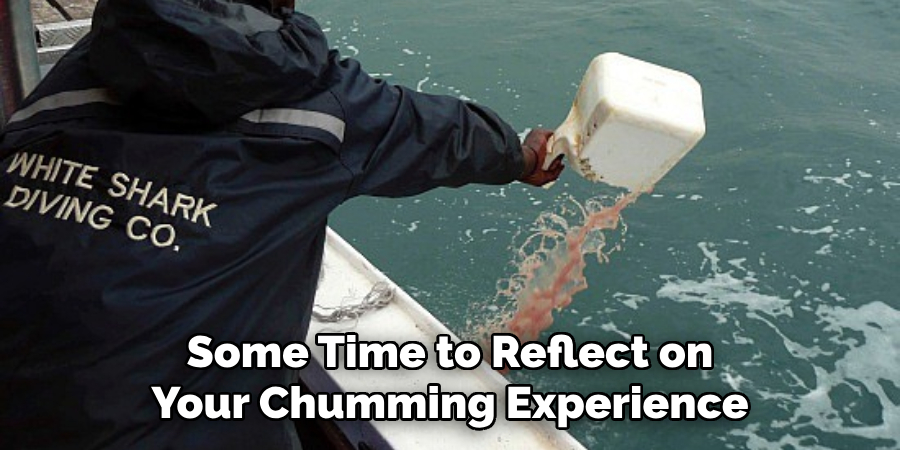 Some Time to Reflect on Your Chumming Experience