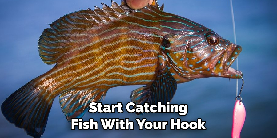 Start Catching 
Fish With Your Hook
