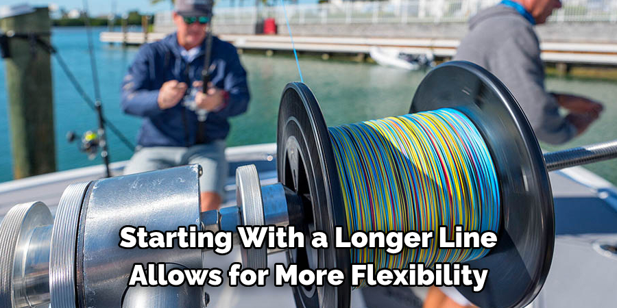 Starting With a Longer Line Allows for More Flexibility