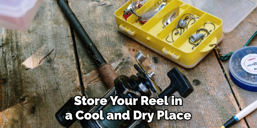 Store Your Reel in a Cool and Dry Place