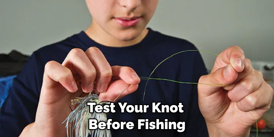 Test Your Knot 
Before Fishing