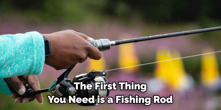 The First Thing You Need is a Fishing Rod