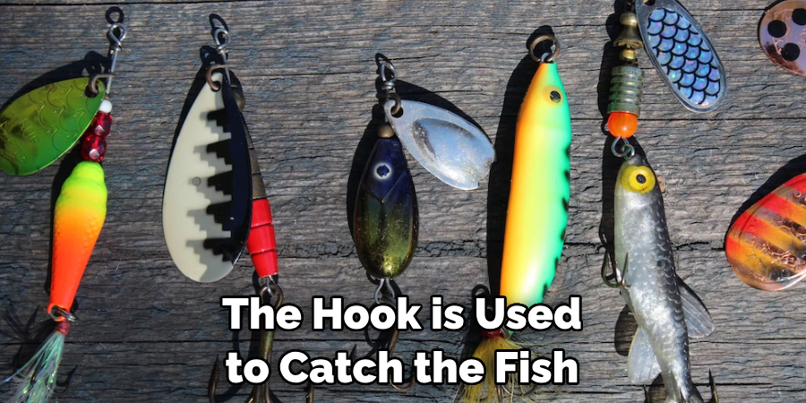 The Hook is Used to Catch the Fish