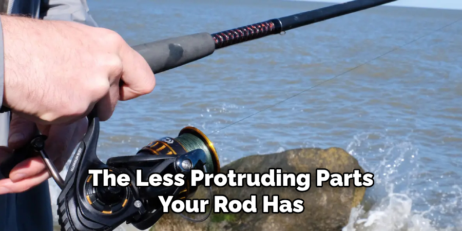 The Less Protruding Parts Your Rod Has