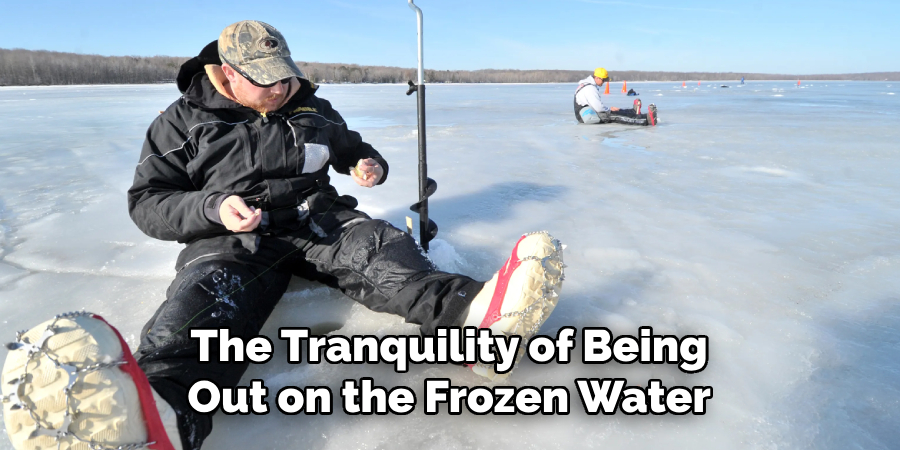 The Tranquility of Being Out on the Frozen Water