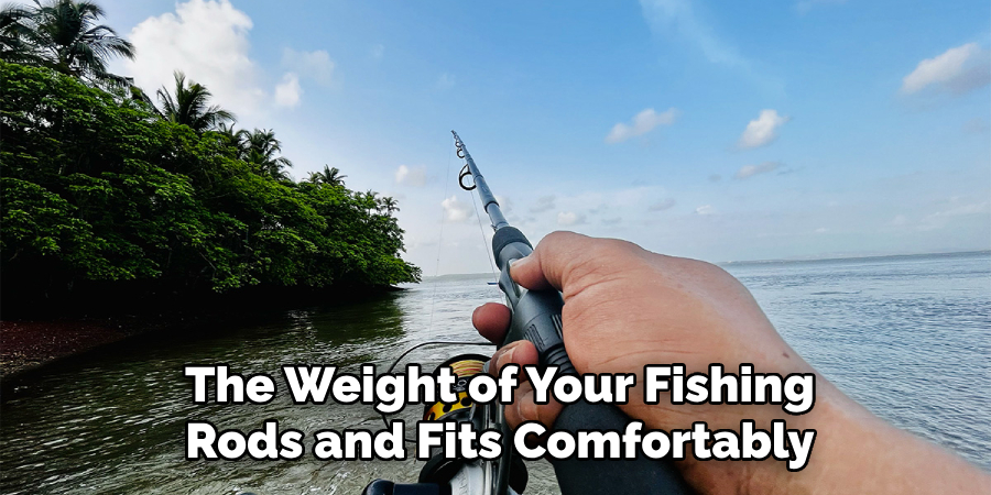 The Weight of Your Fishing Rods and Fits Comfortably