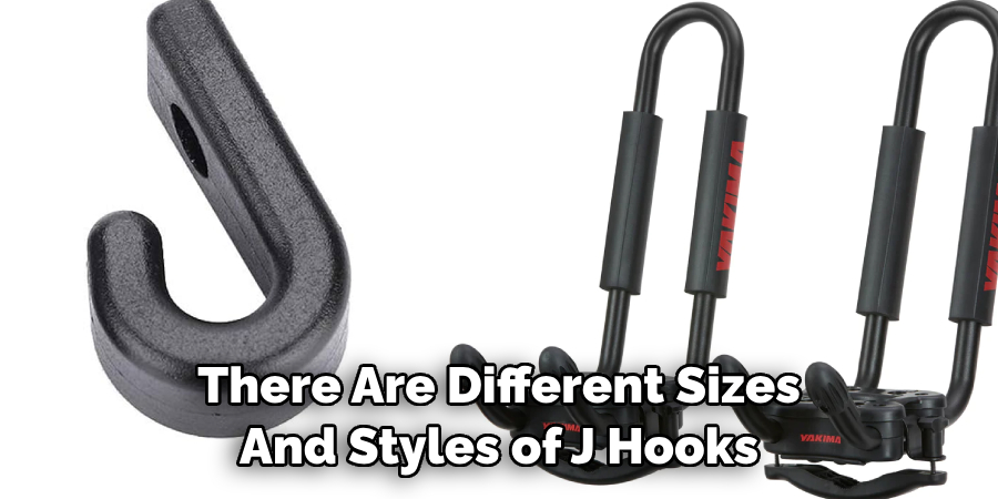 There Are Different Sizes And Styles of J Hooks