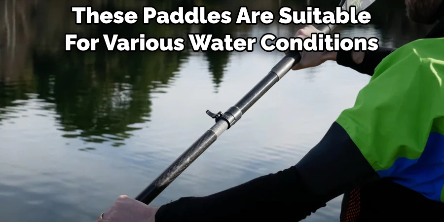 These Paddles Are Suitable For Various Water Conditions