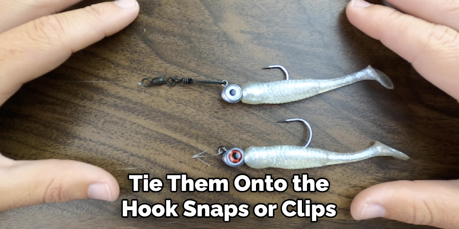 Tie Them Onto the Hook Snaps or Clips