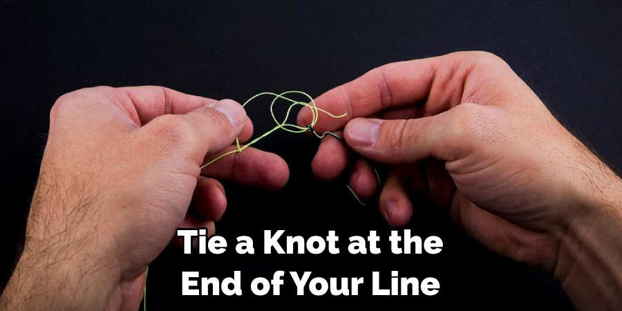 Tie a Knot at the End of Your Line