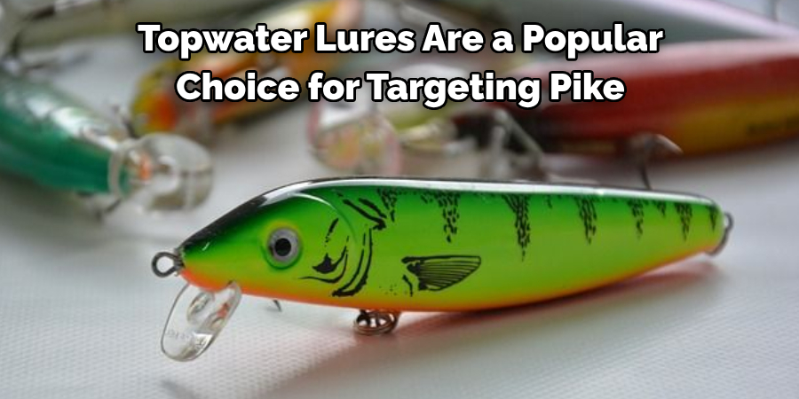 Topwater Lures Are a Popular 
Choice for Targeting Pike