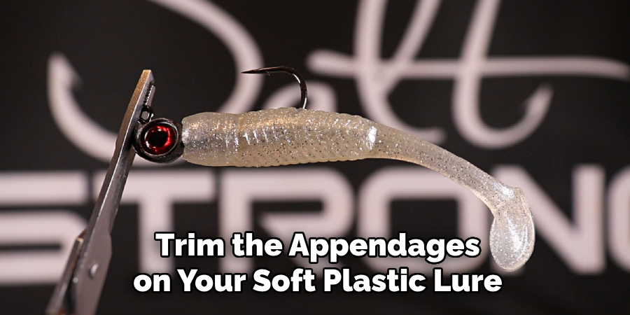 Trim the Appendages on Your Soft Plastic Lure