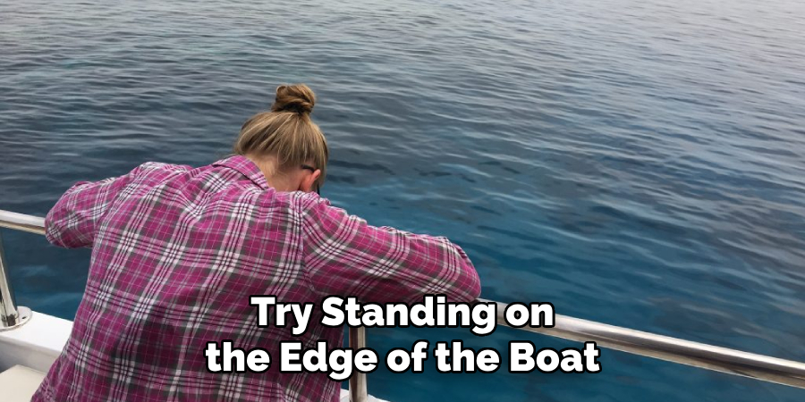 Try Standing on the Edge of the Boat