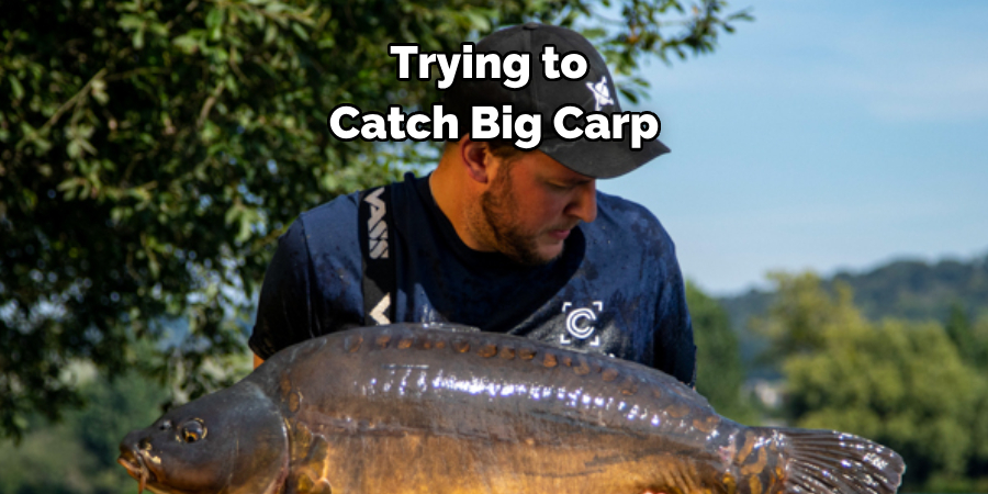 Trying to Catch Big Carp