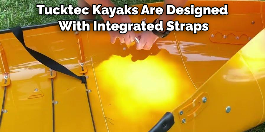  Tucktec Kayaks Are Designed
 With Integrated Straps