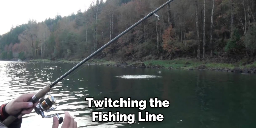 Twitching the Fishing Line