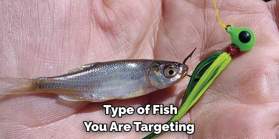  Type of Fish 
You Are Targeting