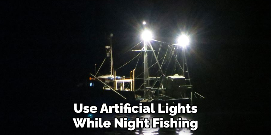 Use Artificial Lights While Night Fishing