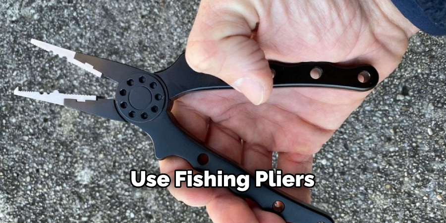 Use Fishing Pliers