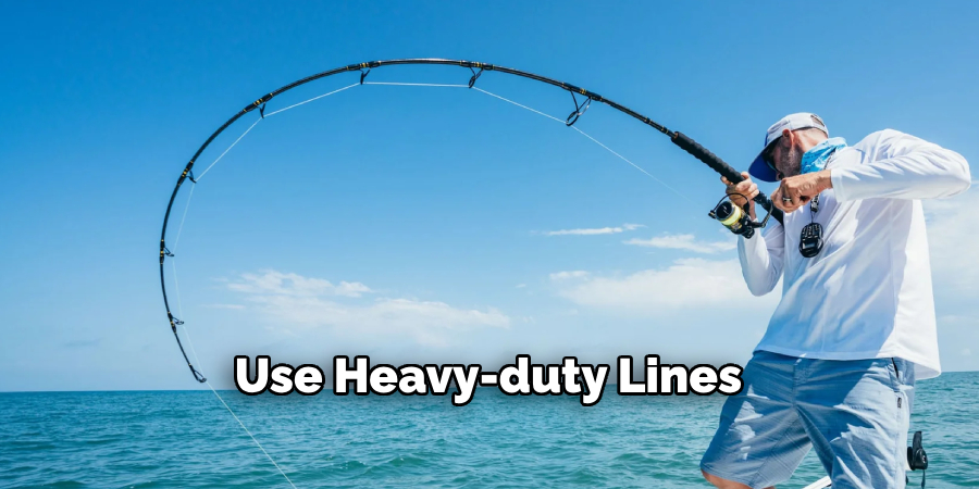 Use Heavy-duty Lines