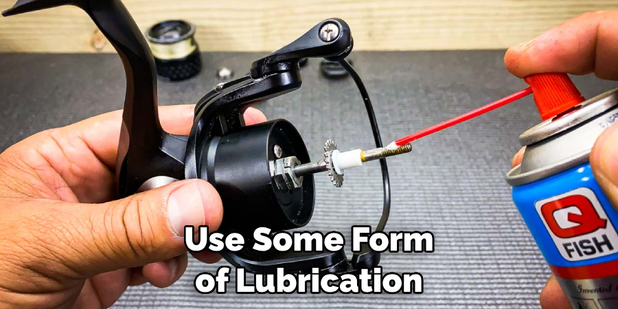 Use Some Form of Lubrication