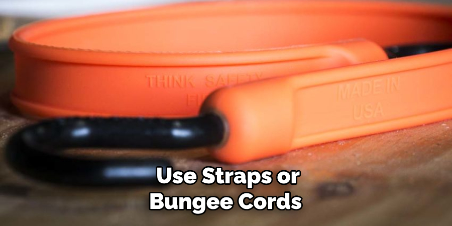  Use Straps or Bungee Cords