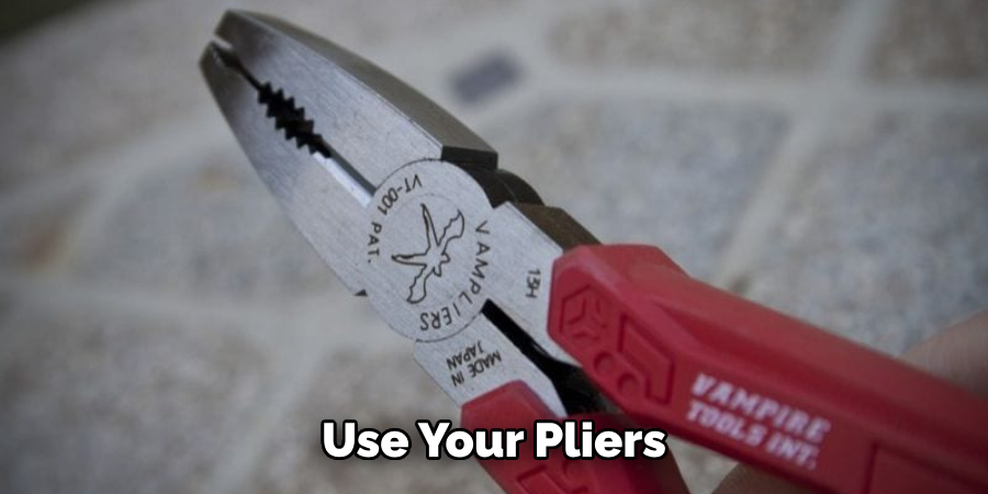 Use Your Pliers