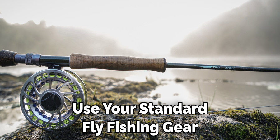 Use Your Standard Fly Fishing Gear