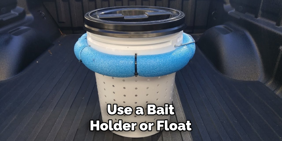 Use a Bait Holder or Float