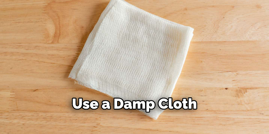 Use a Damp Cloth