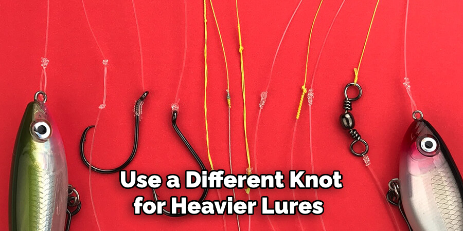 Use a Different Knot for Heavier Lures