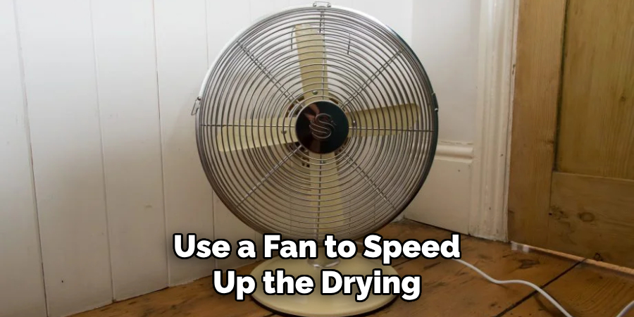 Use a Fan to Speed Up the Drying