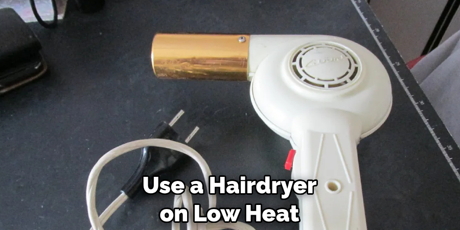 Use a Hairdryer on Low Heat