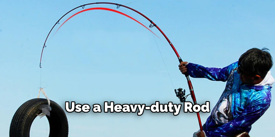 Use a Heavy-duty Rod